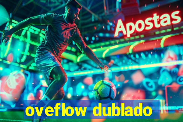 oveflow dublado